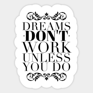 Dreams don't work unless you do Sticker